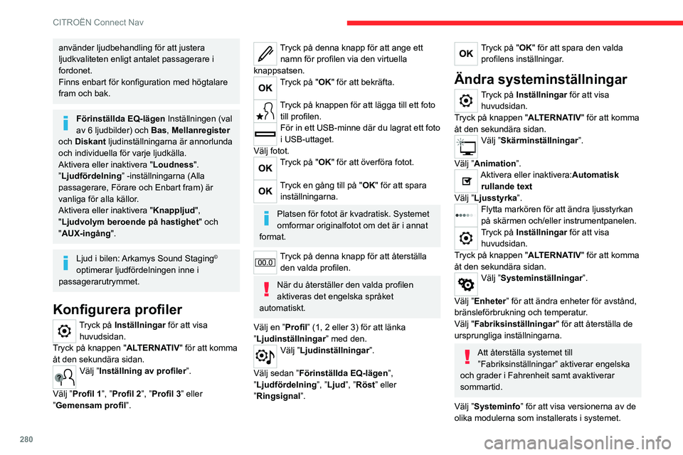 CITROEN JUMPER DISPATCH 2021 InstruktionsbÖcker (in Swedish) 280
CITROËN Connect Nav
använder ljudbehandling för att justera
ljudkvaliteten enligt antalet passagerare i
fordonet.
Finns enbart för konfiguration med högtalare
fram och bak.
Förinställda CITROEN JUMPER DISPATCH 2021 InstruktionsbÖcker (in Swedish) 280
CITROËN Connect Nav
använder ljudbehandling för att justera
ljudkvaliteten enligt antalet passagerare i
fordonet.
Finns enbart för konfiguration med högtalare
fram och bak.
Förinställda