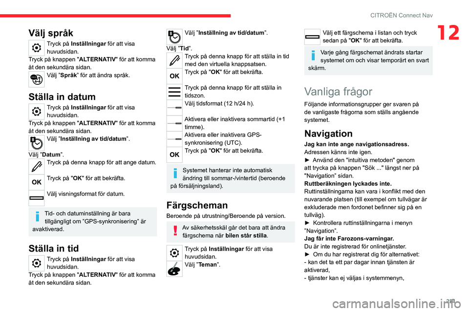 CITROEN JUMPER DISPATCH 2021 InstruktionsbÖcker (in Swedish) 281
CITROËN Connect Nav
12Välj språk
Tryck på Inställningar för att visa
huvudsidan.
Tryck på knappen "ALTERNATIV" för att komma
åt den sekundära sidan.
Välj ”Språk” för att CITROEN JUMPER DISPATCH 2021 InstruktionsbÖcker (in Swedish) 281
CITROËN Connect Nav
12Välj språk
Tryck på Inställningar för att visa
huvudsidan.
Tryck på knappen "ALTERNATIV" för att komma
åt den sekundära sidan.
Välj ”Språk” för att