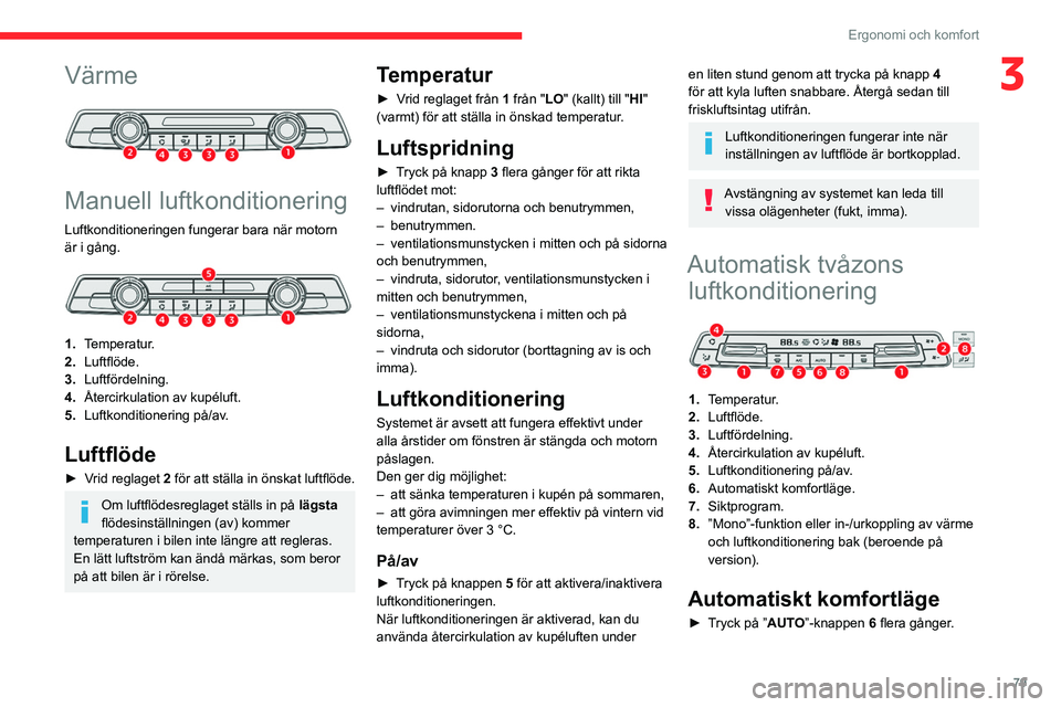 CITROEN JUMPER DISPATCH 2021  InstruktionsbÖcker (in Swedish) 79
Ergonomi och komfort
3Värme 
 
Manuell luftkonditionering
Luftkonditioneringen fungerar bara när motorn 
är i gång.
 
 
1.Temperatur.
2. Luftflöde.
3. Luftfördelning.
4. Återcirkulation av k