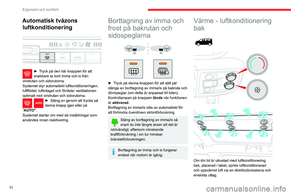 CITROEN JUMPER DISPATCH 2021  InstruktionsbÖcker (in Swedish) 82
Ergonomi och komfort
Automatisk tvåzons luftkonditionering
 
 
► Tryck på den här knappen för att 
snabbare ta bort imma och is från 
vindrutan och sidorutorna.
Systemet styr automatiskt luf
