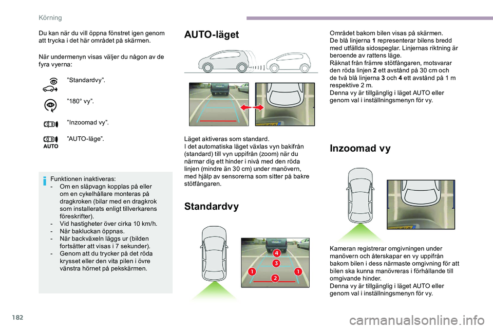 CITROEN JUMPER DISPATCH 2020 InstruktionsbÖcker (in Swedish) 182
När undermenyn visas väljer du någon av de
fyra vyerna: Du kan när du vill öppna fönstret igen genom
att trycka i det här området på skärmen.”Standardvy”.
”180° vy”.
”Inzoom CITROEN JUMPER DISPATCH 2020 InstruktionsbÖcker (in Swedish) 182
När undermenyn visas väljer du någon av de
fyra vyerna: Du kan när du vill öppna fönstret igen genom
att trycka i det här området på skärmen.”Standardvy”.
”180° vy”.
”Inzoom