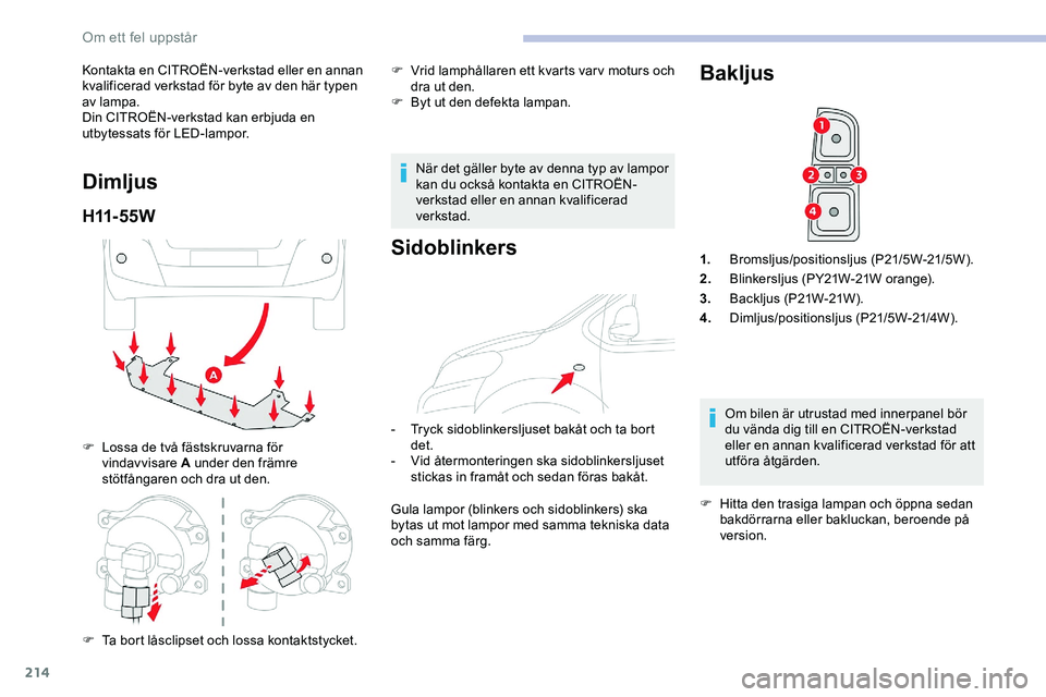 CITROEN JUMPER DISPATCH 2018 InstruktionsbÖcker (in Swedish) 214
Kontakta en CITROËN-verkstad eller en annan
kvalificerad verkstad för byte av den här typen
av lampa.
Din CITROËN-verkstad kan erbjuda en
utbytessats för LED-lampor.
Dimljus
H11- 5 5 W
F L CITROEN JUMPER DISPATCH 2018 InstruktionsbÖcker (in Swedish) 214
Kontakta en CITROËN-verkstad eller en annan
kvalificerad verkstad för byte av den här typen
av lampa.
Din CITROËN-verkstad kan erbjuda en
utbytessats för LED-lampor.
Dimljus
H11- 5 5 W
F L