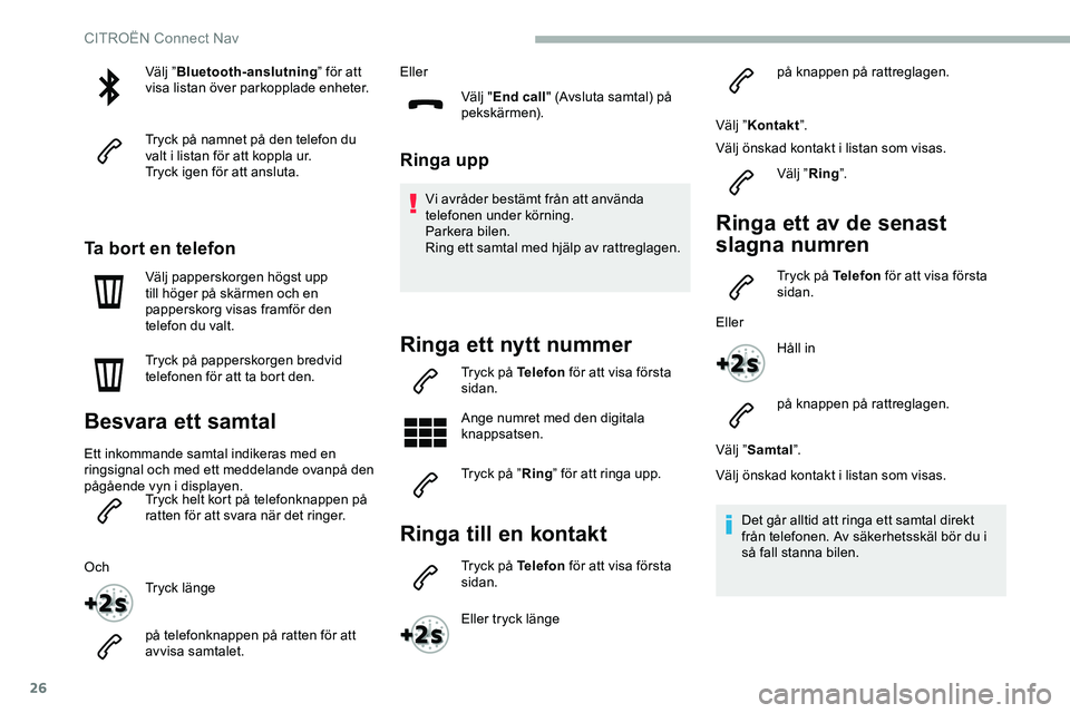 CITROEN JUMPER DISPATCH 2020 InstruktionsbÖcker (in Swedish) 26
Välj ”Bluetooth-anslutning ” för att
visa listan över parkopplade enheter.
Tryck på namnet på den telefon du
valt i listan för att koppla ur.
Tryck igen för att ansluta.
Ta bort en tel CITROEN JUMPER DISPATCH 2020 InstruktionsbÖcker (in Swedish) 26
Välj ”Bluetooth-anslutning ” för att
visa listan över parkopplade enheter.
Tryck på namnet på den telefon du
valt i listan för att koppla ur.
Tryck igen för att ansluta.
Ta bort en tel