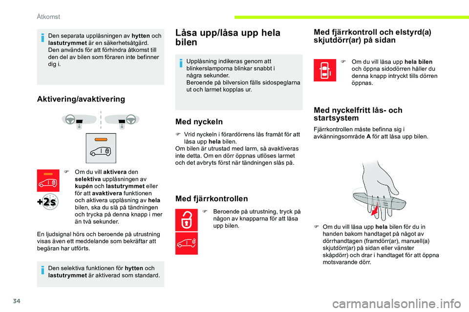 CITROEN JUMPER DISPATCH 2020 InstruktionsbÖcker (in Swedish) 34
Den separata upplåsningen av hytten och
lastutrymmet är en säkerhetsåtgärd.
Den används för att förhindra åtkomst till
den del av bilen som föraren inte befinner
dig i.
Aktivering/ava CITROEN JUMPER DISPATCH 2020 InstruktionsbÖcker (in Swedish) 34
Den separata upplåsningen av hytten och
lastutrymmet är en säkerhetsåtgärd.
Den används för att förhindra åtkomst till
den del av bilen som föraren inte befinner
dig i.
Aktivering/ava