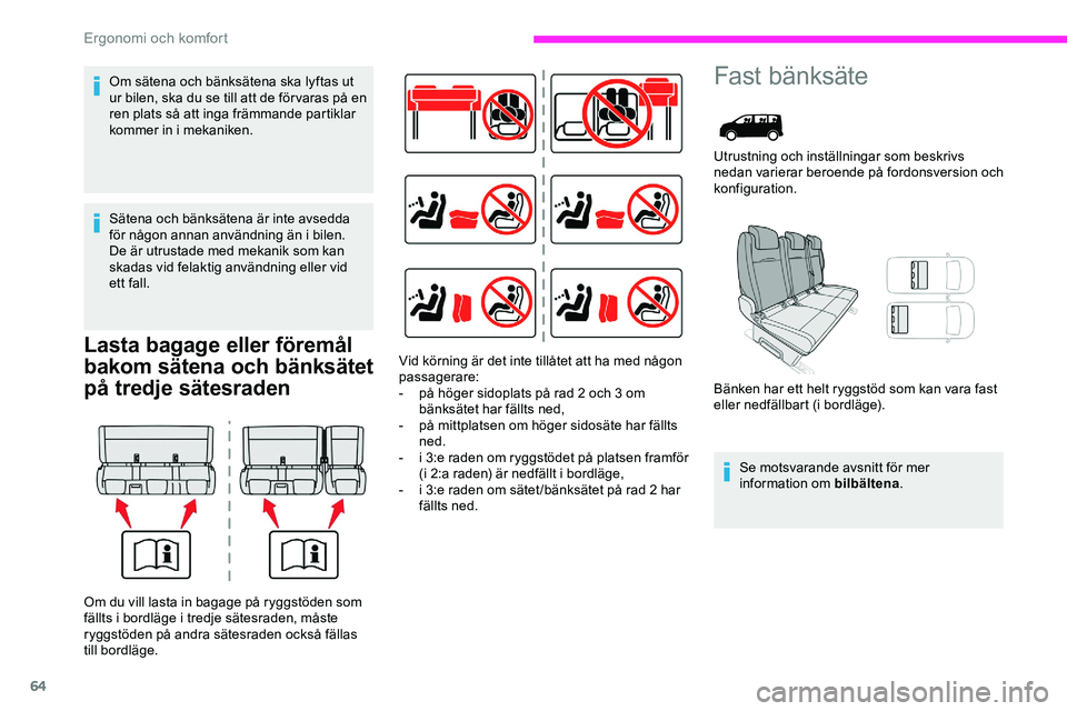 CITROEN JUMPER DISPATCH 2018 InstruktionsbÖcker (in Swedish) 64
Lasta bagage eller föremål
bakom sätena och bänksätet
på tredje sätesraden
Fast bänksäte
Utrustning och inställningar som beskrivs
nedan varierar beroende på fordonsversion och
konfi CITROEN JUMPER DISPATCH 2018 InstruktionsbÖcker (in Swedish) 64
Lasta bagage eller föremål
bakom sätena och bänksätet
på tredje sätesraden
Fast bänksäte
Utrustning och inställningar som beskrivs
nedan varierar beroende på fordonsversion och
konfi