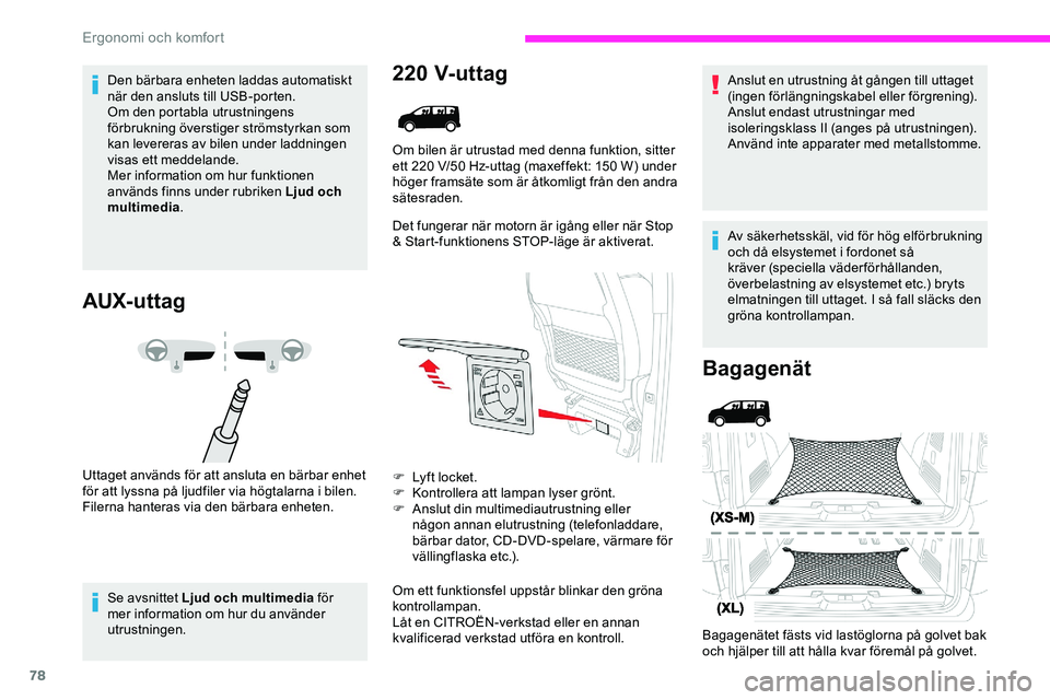 CITROEN JUMPER DISPATCH 2020  InstruktionsbÖcker (in Swedish) 78
Den bärbara enheten laddas automatiskt 
när den ansluts till USB-porten.
Om den portabla utrustningens 
förbrukning överstiger strömstyrkan som 
kan levereras av bilen under laddningen 
visas 
