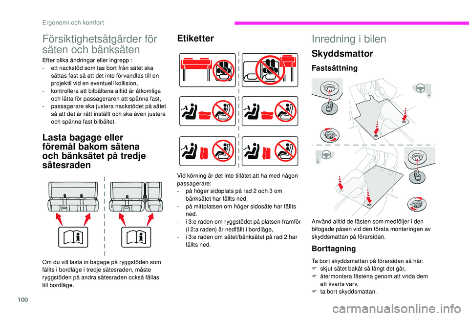 CITROEN JUMPER SPACETOURER 2018 InstruktionsbÖcker (in Swedish) 100
Försiktighetsåtgärder för
säten och bänksäten
Efter olika ändringar eller ingrepp :
- e tt nackstöd som tas bort från sätet ska
sättas fast så att det inte för vandlas till en
pro CITROEN JUMPER SPACETOURER 2018 InstruktionsbÖcker (in Swedish) 100
Försiktighetsåtgärder för
säten och bänksäten
Efter olika ändringar eller ingrepp :
- e tt nackstöd som tas bort från sätet ska
sättas fast så att det inte för vandlas till en
pro