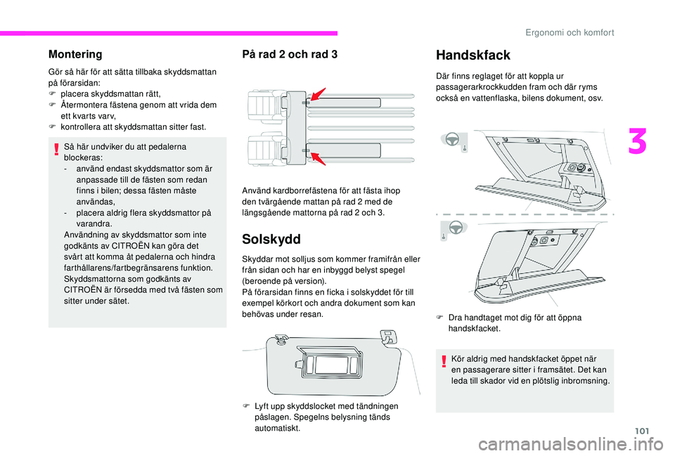 CITROEN JUMPER SPACETOURER 2018 InstruktionsbÖcker (in Swedish) 101
Montering
Gör så här för att sätta tillbaka skyddsmattan
på förarsidan:
F
p
lacera skyddsmattan rätt,
F
Ã…
termontera fästena genom att vrida dem
ett kvarts var v,
F
k
ontrolle CITROEN JUMPER SPACETOURER 2018 InstruktionsbÖcker (in Swedish) 101
Montering
Gör så här för att sätta tillbaka skyddsmattan
på förarsidan:
F
p
lacera skyddsmattan rätt,
F
Ã…
termontera fästena genom att vrida dem
ett kvarts var v,
F
k
ontrolle