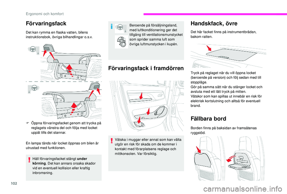 CITROEN JUMPER SPACETOURER 2018 InstruktionsbÖcker (in Swedish) 102
Förvaringsfack
Det kan rymma en flaska vatten, bilens
instruktionsbok, övriga bilhandlingar o.s.v.
F
Ö
ppna för varingsfacket genom att trycka på
reglagets vänstra del och följa med loc CITROEN JUMPER SPACETOURER 2018 InstruktionsbÖcker (in Swedish) 102
Förvaringsfack
Det kan rymma en flaska vatten, bilens
instruktionsbok, övriga bilhandlingar o.s.v.
F
Ö
ppna för varingsfacket genom att trycka på
reglagets vänstra del och följa med loc