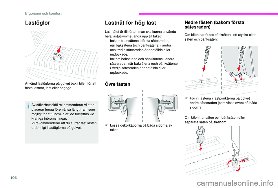 CITROEN JUMPER SPACETOURER 2018 InstruktionsbÖcker (in Swedish) 106
Lastnät för hög last
Lastnätet är till för att man ska kunna använda
hela lastutrymmet ända upp till taket:
-
b
akom framsätena i första sätesraden,
när baksätena (och bänksäten CITROEN JUMPER SPACETOURER 2018 InstruktionsbÖcker (in Swedish) 106
Lastnät för hög last
Lastnätet är till för att man ska kunna använda
hela lastutrymmet ända upp till taket:
-
b
akom framsätena i första sätesraden,
när baksätena (och bänksäten