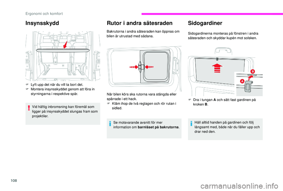 CITROEN JUMPER SPACETOURER 2018 InstruktionsbÖcker (in Swedish) 108
Rutor i andra sätesraden
Bakrutorna i andra sätesraden kan öppnas om
bilen är utrustad med sådana.Se motsvarande avsnitt för mer
information om barnlåset på bakrutorna .
När bilen körs CITROEN JUMPER SPACETOURER 2018 InstruktionsbÖcker (in Swedish) 108
Rutor i andra sätesraden
Bakrutorna i andra sätesraden kan öppnas om
bilen är utrustad med sådana.Se motsvarande avsnitt för mer
information om barnlåset på bakrutorna .
När bilen körs