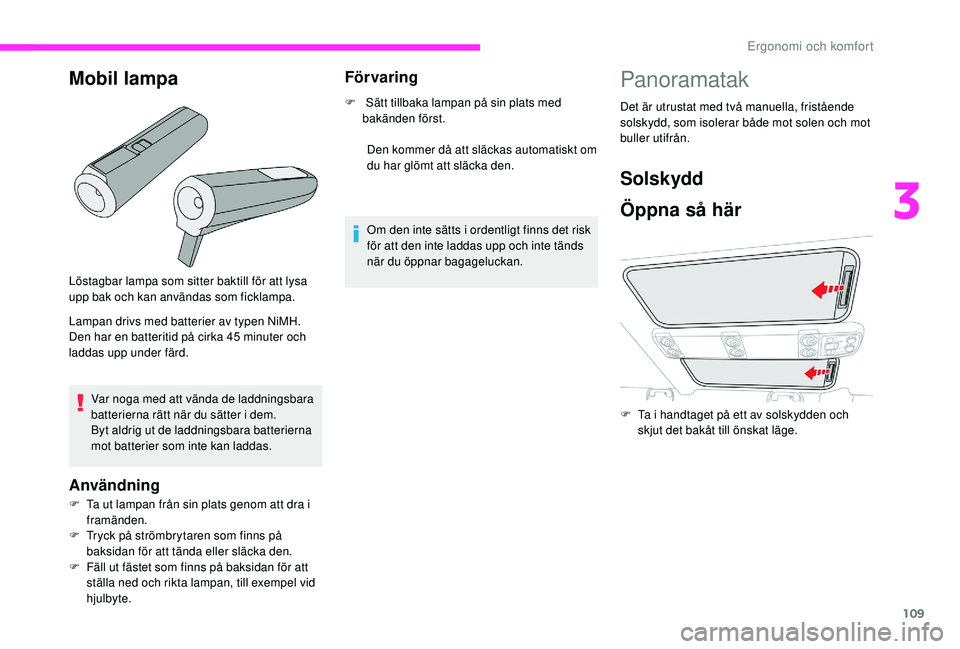 CITROEN JUMPER SPACETOURER 2018 InstruktionsbÖcker (in Swedish) 109
Löstagbar lampa som sitter baktill för att lysa
upp bak och kan användas som ficklampa.
Lampan drivs med batterier av typen NiMH.
Den har en batteritid på cirka 45 minuter och
laddas upp und CITROEN JUMPER SPACETOURER 2018 InstruktionsbÖcker (in Swedish) 109
Löstagbar lampa som sitter baktill för att lysa
upp bak och kan användas som ficklampa.
Lampan drivs med batterier av typen NiMH.
Den har en batteritid på cirka 45 minuter och
laddas upp und