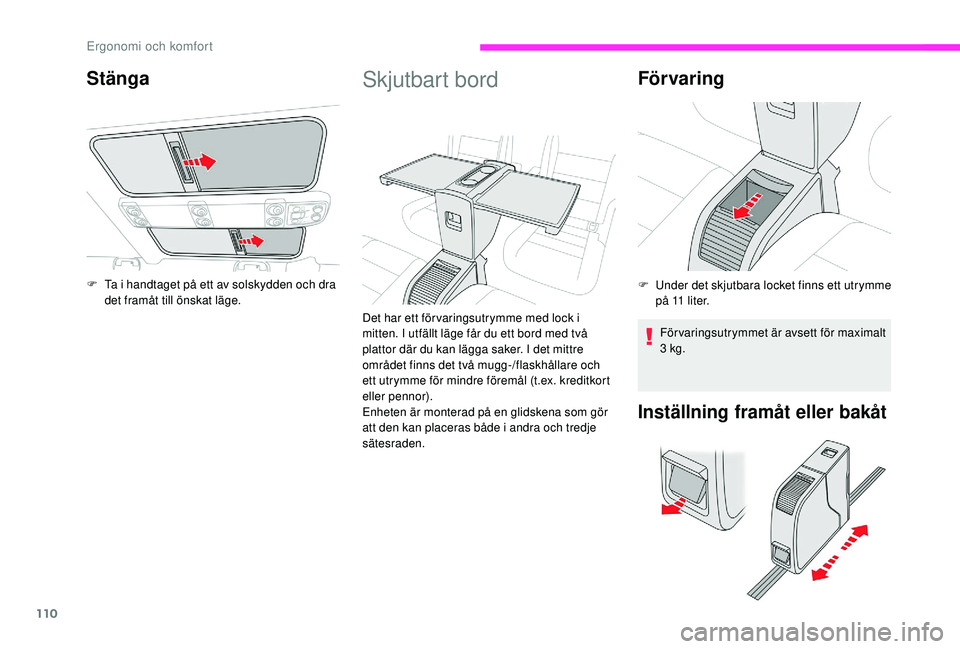 CITROEN JUMPER SPACETOURER 2018 InstruktionsbÖcker (in Swedish) 110
Skjutbart bord
Det har ett för varingsutrymme med lock i
mitten. I utfällt läge får du ett bord med två
plattor där du kan lägga saker. I det mittre
området finns det två mugg-/flaskhà CITROEN JUMPER SPACETOURER 2018 InstruktionsbÖcker (in Swedish) 110
Skjutbart bord
Det har ett för varingsutrymme med lock i
mitten. I utfällt läge får du ett bord med två
plattor där du kan lägga saker. I det mittre
omrÃ¥det finns det tvÃ¥ mugg-/flaskhÃ