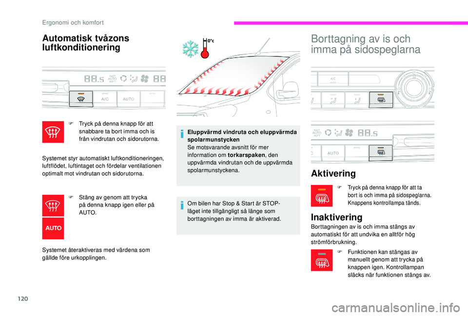 CITROEN JUMPER SPACETOURER 2018 InstruktionsbÖcker (in Swedish) 120
Automatisk tvåzons
luftkonditionering
Systemet återaktiveras med värdena som
gällde före urkopplingen.Eluppvärmd vindruta och eluppvärmda
spolarmunstycken
Se motsvarande avsnitt för mer CITROEN JUMPER SPACETOURER 2018 InstruktionsbÖcker (in Swedish) 120
Automatisk tvåzons
luftkonditionering
Systemet återaktiveras med värdena som
gällde före urkopplingen.Eluppvärmd vindruta och eluppvärmda
spolarmunstycken
Se motsvarande avsnitt för mer
