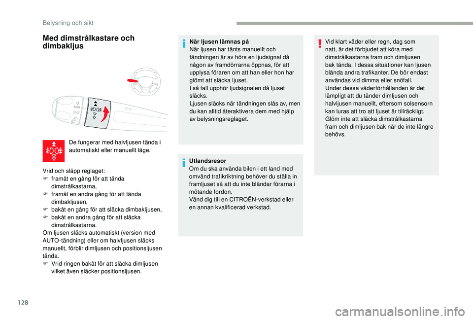 CITROEN JUMPER SPACETOURER 2018 InstruktionsbÖcker (in Swedish) 128
Med dimstrålkastare och
dimbakljus
De fungerar med halvljusen tända i
automatiskt eller manuellt läge.
Vrid och släpp reglaget:
F
f
ramåt en gång för att tända
dimstrålkastarna,
F
CITROEN JUMPER SPACETOURER 2018 InstruktionsbÖcker (in Swedish) 128
Med dimstrålkastare och
dimbakljus
De fungerar med halvljusen tända i
automatiskt eller manuellt läge.
Vrid och släpp reglaget:
F
f
ramåt en gång för att tända
dimstrålkastarna,
F