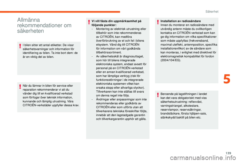 CITROEN JUMPER SPACETOURER 2018 InstruktionsbÖcker (in Swedish) 139
Allmänna
rekommendationer om
säkerheten
I bilen sitter ett antal etiketter. De visar
säkerhetsvarningar och information för
identifiering av bilen. Ta inte bort dem: de
är en viktig del CITROEN JUMPER SPACETOURER 2018 InstruktionsbÖcker (in Swedish) 139
Allmänna
rekommendationer om
säkerheten
I bilen sitter ett antal etiketter. De visar
säkerhetsvarningar och information för
identifiering av bilen. Ta inte bort dem: de
är en viktig del