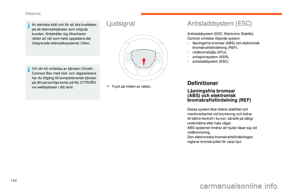 CITROEN JUMPER SPACETOURER 2018 InstruktionsbÖcker (in Swedish) 142
Ljudsignal
F Tryck på mitten av ratten.
Antisladdsystem (ESC)
Antisladdsystem (ESC: Electronic Stability
Control) omfattar följande system:
-
l
åsningsfria bromsar (ABS) och elektronisk
bro CITROEN JUMPER SPACETOURER 2018 InstruktionsbÖcker (in Swedish) 142
Ljudsignal
F Tryck på mitten av ratten.
Antisladdsystem (ESC)
Antisladdsystem (ESC: Electronic Stability
Control) omfattar följande system:
-
l
åsningsfria bromsar (ABS) och elektronisk
bro