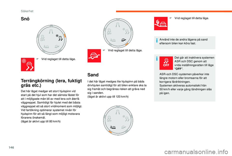 CITROEN JUMPER SPACETOURER 2018 InstruktionsbÖcker (in Swedish) 146
Snö
F Vrid reglaget till detta läge.
Terrängkörning (lera, fuktigt
gräs etc.)
F Vrid reglaget till detta läge.
Det här läget medger ett stort hjulspinn vid
start på det hjul som har de CITROEN JUMPER SPACETOURER 2018 InstruktionsbÖcker (in Swedish) 146
Snö
F Vrid reglaget till detta läge.
Terrängkörning (lera, fuktigt
gräs etc.)
F Vrid reglaget till detta läge.
Det här läget medger ett stort hjulspinn vid
start på det hjul som har de