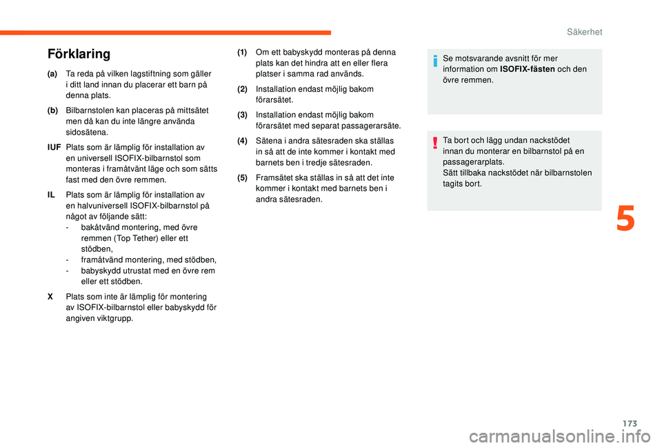 CITROEN JUMPER SPACETOURER 2018 InstruktionsbÖcker (in Swedish) 173
(a)Ta reda på vilken lagstiftning som gäller
i ditt land innan du placerar ett barn på
denna plats.
(b) Bilbarnstolen kan placeras på mittsätet
men då kan du inte längre använda
sidosà CITROEN JUMPER SPACETOURER 2018 InstruktionsbÖcker (in Swedish) 173
(a)Ta reda på vilken lagstiftning som gäller
i ditt land innan du placerar ett barn på
denna plats.
(b) Bilbarnstolen kan placeras på mittsätet
men då kan du inte längre använda
sidosÃ