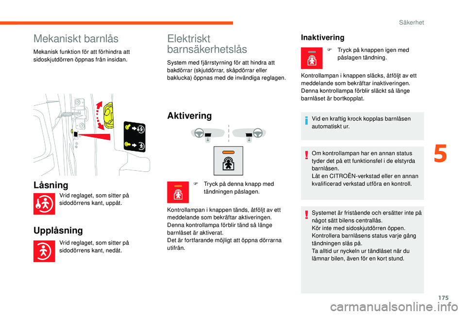 CITROEN JUMPER SPACETOURER 2018 InstruktionsbÖcker (in Swedish) 175
Mekaniskt barnlås
Mekanisk funktion för att förhindra att
sidoskjutdörren öppnas från insidan.
Elektriskt
barnsäkerhetslås
System med fjärrstyrning för att hindra att
bakdörrar (skju CITROEN JUMPER SPACETOURER 2018 InstruktionsbÖcker (in Swedish) 175
Mekaniskt barnlås
Mekanisk funktion för att förhindra att
sidoskjutdörren öppnas från insidan.
Elektriskt
barnsäkerhetslås
System med fjärrstyrning för att hindra att
bakdörrar (skju