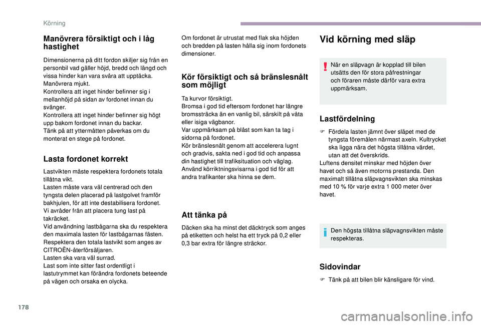 CITROEN JUMPER SPACETOURER 2018 InstruktionsbÖcker (in Swedish) 178
Manövrera försiktigt och i låg
hastighet
Dimensionerna på ditt fordon skiljer sig från en
personbil vad gäller höjd, bredd och längd och
vissa hinder kan vara svåra att upptäcka.
Manà CITROEN JUMPER SPACETOURER 2018 InstruktionsbÖcker (in Swedish) 178
Manövrera försiktigt och i låg
hastighet
Dimensionerna på ditt fordon skiljer sig från en
personbil vad gäller höjd, bredd och längd och
vissa hinder kan vara svåra att upptäcka.
ManÃ