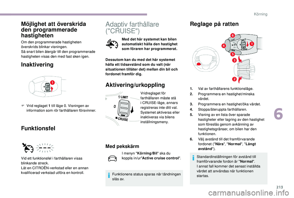 CITROEN JUMPER SPACETOURER 2018 InstruktionsbÖcker (in Swedish) 213
Möjlighet att överskrida
den programmerade
hastigheten
Om den programmerade hastigheten
överskrids blinkar visningen.
Så snart bilen återgår till den programmerade
hastigheten visas den CITROEN JUMPER SPACETOURER 2018 InstruktionsbÖcker (in Swedish) 213
Möjlighet att överskrida
den programmerade
hastigheten
Om den programmerade hastigheten
överskrids blinkar visningen.
Så snart bilen återgår till den programmerade
hastigheten visas den