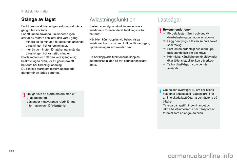 CITROEN JUMPER SPACETOURER 2018 InstruktionsbÖcker (in Swedish) 242
Stänga av läget
Funktionerna aktiveras igen automatiskt nästa
gång bilen används.
För att kunna använda funktionerna igen
startar du motorn och låter den vara i gång:
-
m
indre än ti CITROEN JUMPER SPACETOURER 2018 InstruktionsbÖcker (in Swedish) 242
Stänga av läget
Funktionerna aktiveras igen automatiskt nästa
gång bilen används.
För att kunna använda funktionerna igen
startar du motorn och låter den vara i gång:
-
m
indre än ti