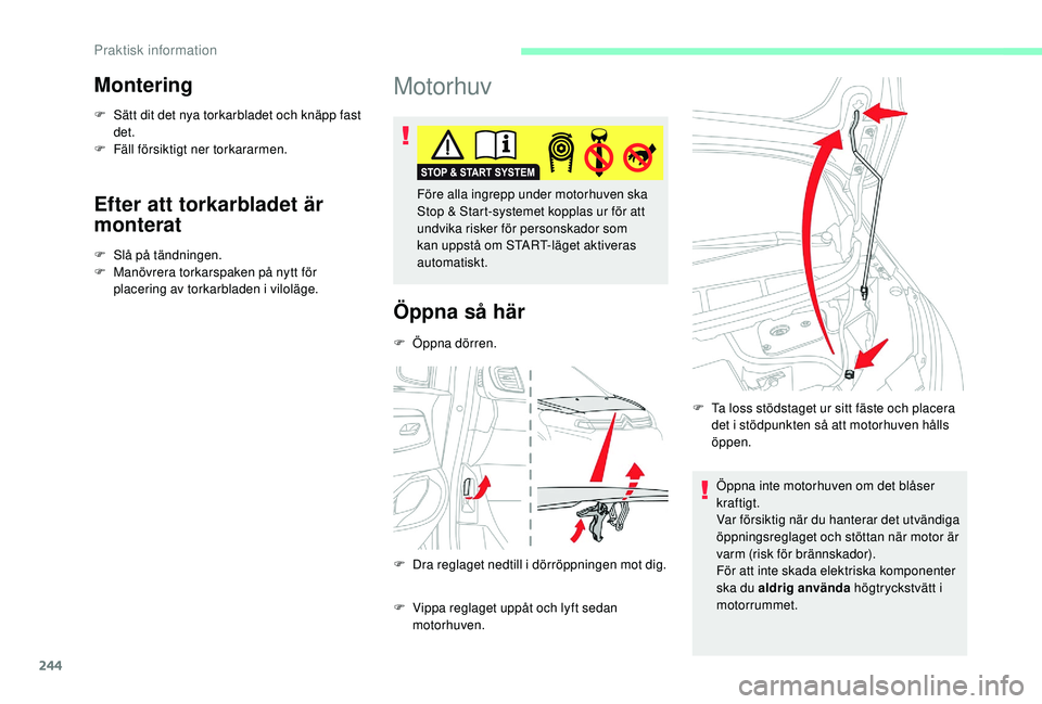 CITROEN JUMPER SPACETOURER 2018 InstruktionsbÖcker (in Swedish) 244
Montering
F Sätt dit det nya torkarbladet och knäpp fast det.
F
F
äll försiktigt ner torkararmen.
Efter att torkarbladet är
monterat
F Slå på tändningen.
F M anövrera torkarspaken på CITROEN JUMPER SPACETOURER 2018 InstruktionsbÖcker (in Swedish) 244
Montering
F Sätt dit det nya torkarbladet och knäpp fast det.
F
F
äll försiktigt ner torkararmen.
Efter att torkarbladet är
monterat
F Slå på tändningen.
F M anövrera torkarspaken på