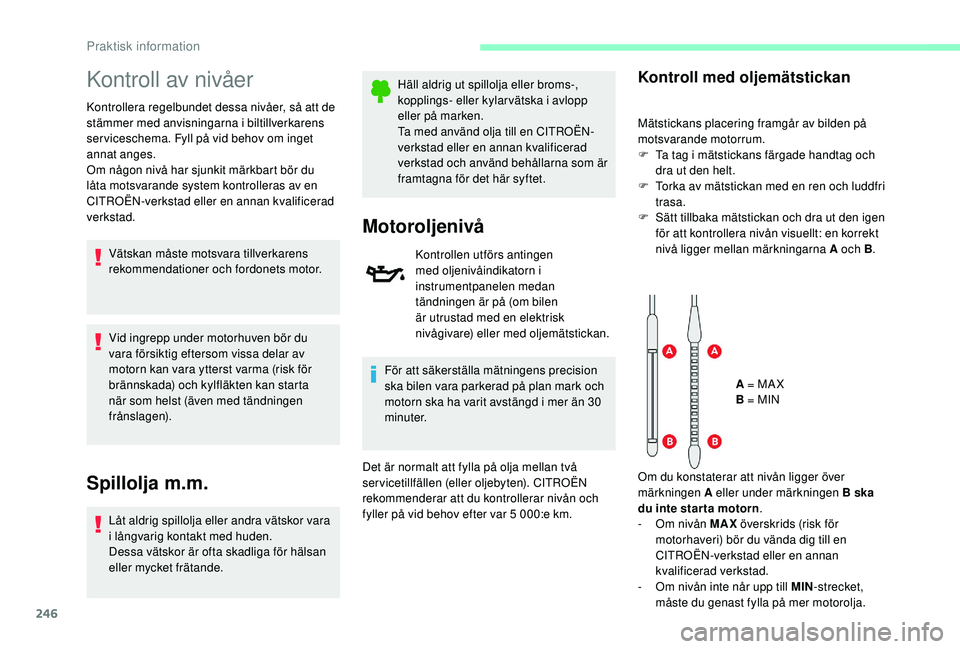 CITROEN JUMPER SPACETOURER 2018 InstruktionsbÖcker (in Swedish) 246
Kontroll av nivåer
Kontrollera regelbundet dessa nivåer, så att de
stämmer med anvisningarna i biltillverkarens
ser viceschema. Fyll på vid behov om inget
annat anges.
Om någon nivå har CITROEN JUMPER SPACETOURER 2018 InstruktionsbÖcker (in Swedish) 246
Kontroll av nivåer
Kontrollera regelbundet dessa nivåer, så att de
stämmer med anvisningarna i biltillverkarens
ser viceschema. Fyll på vid behov om inget
annat anges.
Om någon nivå har