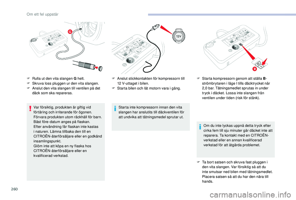 CITROEN JUMPER SPACETOURER 2018  InstruktionsbÖcker (in Swedish) 260
Var försiktig, produkten är giftig vid 
förtäring och irriterande för ögonen.
Förvara produkten utom räckhåll för barn.
Bäst före-datum anges på flaskan.
Efter användning får flaska