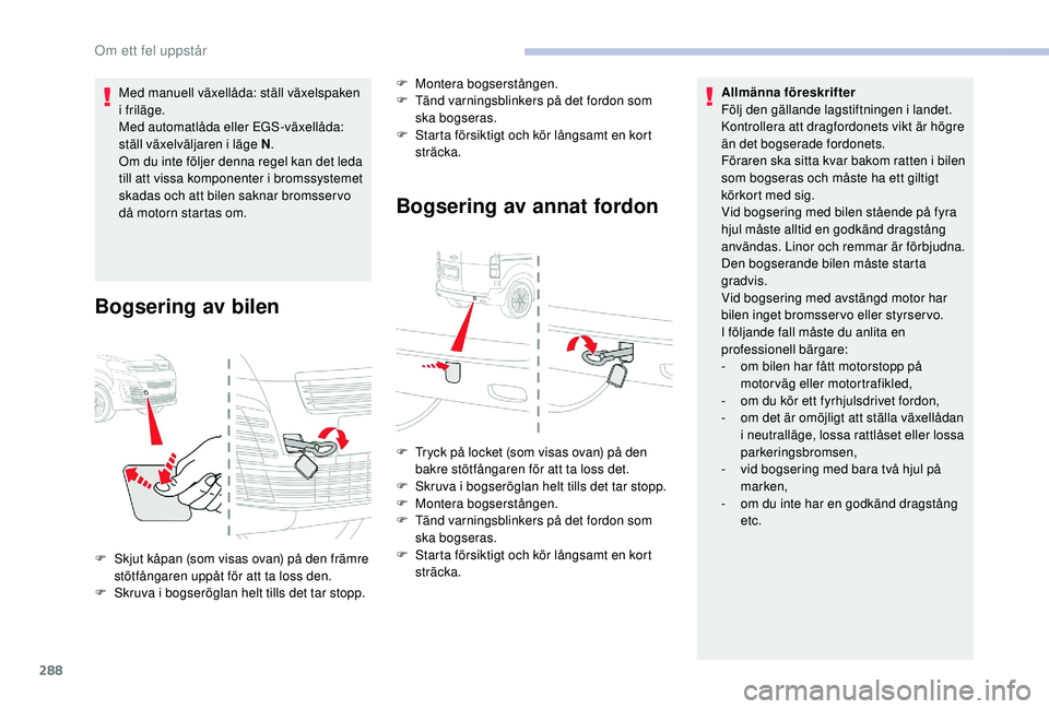 CITROEN JUMPER SPACETOURER 2018 InstruktionsbÖcker (in Swedish) 288
Med manuell växellåda: ställ växelspaken
i friläge.
Med automatlåda eller EGS-växellåda:
ställ växelväljaren i läge N.
Om du inte följer denna regel kan det leda
till att vissa kom CITROEN JUMPER SPACETOURER 2018 InstruktionsbÖcker (in Swedish) 288
Med manuell växellåda: ställ växelspaken
i friläge.
Med automatlåda eller EGS-växellåda:
ställ växelväljaren i läge N.
Om du inte följer denna regel kan det leda
till att vissa kom