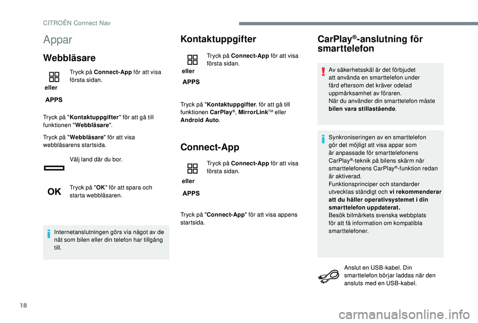CITROEN JUMPER SPACETOURER 2018 InstruktionsbÖcker (in Swedish) 18
Appar
Webbläsare
eller Tryck på Connect-App
för att visa
första sidan.
Tryck på " Kontaktuppgifter " för att gå till
funktionen " Webbläsare ".
Tryck på " Webbläsa CITROEN JUMPER SPACETOURER 2018 InstruktionsbÖcker (in Swedish) 18
Appar
Webbläsare
eller Tryck på Connect-App
för att visa
första sidan.
Tryck på " Kontaktuppgifter " för att gå till
funktionen " Webbläsare ".
Tryck på " Webbläsa