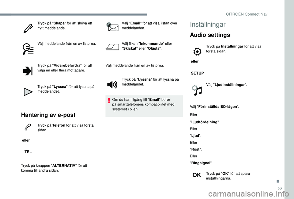 CITROEN JUMPER SPACETOURER 2018  InstruktionsbÖcker (in Swedish) 33
Tryck på "Skapa" för att skriva ett 
nytt meddelande.
Välj meddelande från en av listorna.
Tryck på " Vidarebefordra " för att 
välja en eller flera mottagare.
Tryck på "
