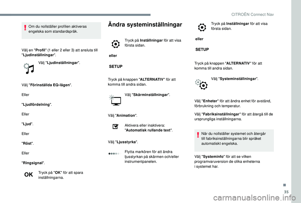 CITROEN JUMPER SPACETOURER 2018  InstruktionsbÖcker (in Swedish) 35
Välj "Förinställda EQ-lägen ".
Eller
" Ljudfördelning ".
Eller
" Ljud ".
Eller
" Röst ".
Eller
" Ringsignal".
Tryck på " OK" för att spara 
i