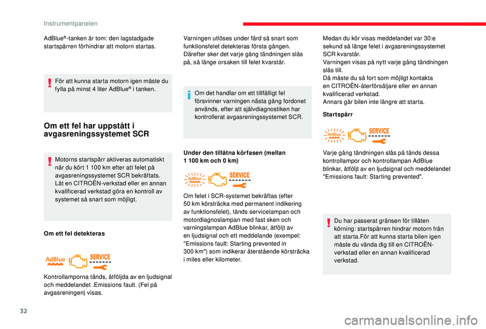 CITROEN JUMPER SPACETOURER 2018 InstruktionsbÖcker (in Swedish) 32
AdBlue®-tanken är tom: den lagstadgade
startspärren förhindrar att motorn startas.
För att kunna starta motorn igen måste du
fylla på minst 4 liter AdBlue
® i tanken.
Om ett fel har uppst CITROEN JUMPER SPACETOURER 2018 InstruktionsbÖcker (in Swedish) 32
AdBlue®-tanken är tom: den lagstadgade
startspärren förhindrar att motorn startas.
För att kunna starta motorn igen måste du
fylla på minst 4 liter AdBlue
® i tanken.
Om ett fel har uppst