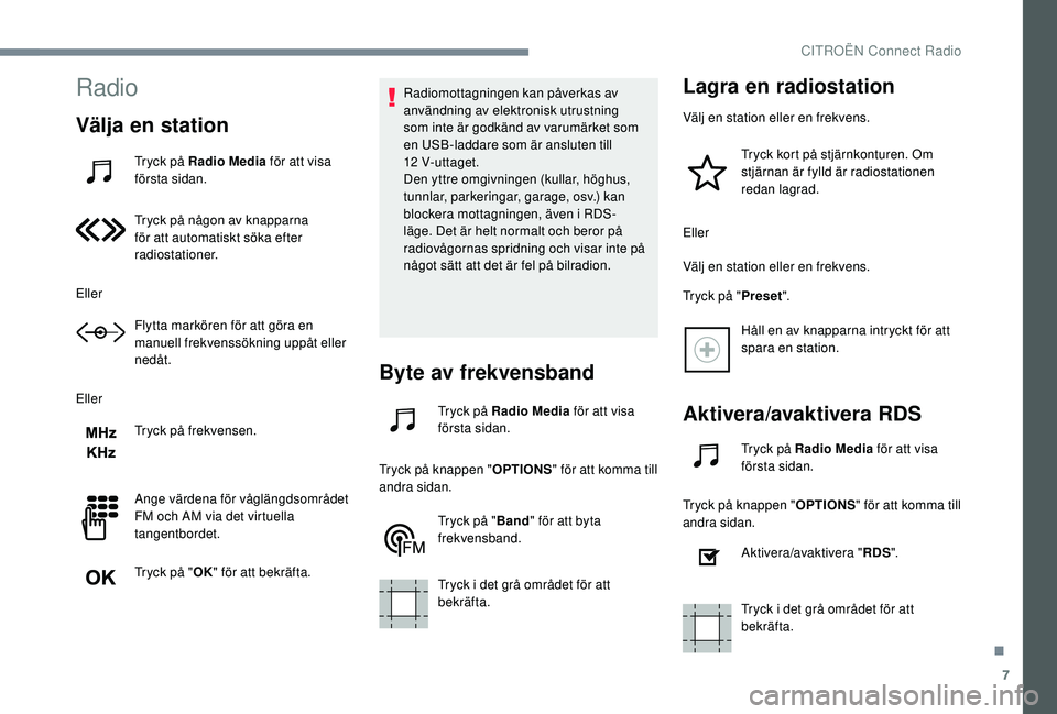 CITROEN JUMPER SPACETOURER 2018  InstruktionsbÖcker (in Swedish) 7
Radio
Välja en station
Tryck på Radio Media för att visa 
första sidan.
Tryck på någon av knapparna 
för att automatiskt söka efter 
radiostationer.
Eller Flytta markören för att göra en 