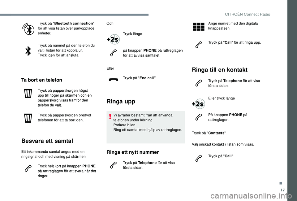 CITROEN JUMPER SPACETOURER 2018 InstruktionsbÖcker (in Swedish) 17
Tryck på "Bluetooth connection "
för att visa listan över parkopplade
enheter.
Tryck på namnet på den telefon du
valt i listan för att koppla ur.
Tryck igen för att ansluta.
Ta bo CITROEN JUMPER SPACETOURER 2018 InstruktionsbÖcker (in Swedish) 17
Tryck på "Bluetooth connection "
för att visa listan över parkopplade
enheter.
Tryck på namnet på den telefon du
valt i listan för att koppla ur.
Tryck igen för att ansluta.
Ta bo