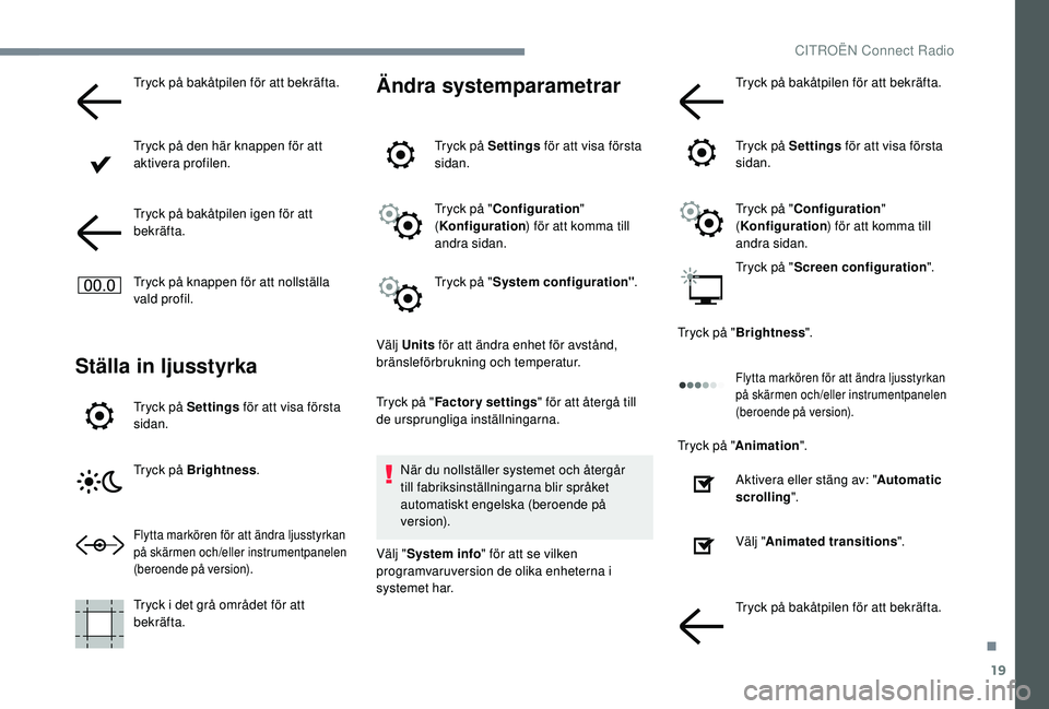 CITROEN JUMPER SPACETOURER 2018 InstruktionsbÖcker (in Swedish) 19
Tryck på bakåtpilen för att bekräfta.
Tryck på den här knappen för att
aktivera profilen.
Tryck på bakåtpilen igen för att
bekräfta.
Tryck på knappen för att nollställa
vald profil CITROEN JUMPER SPACETOURER 2018 InstruktionsbÖcker (in Swedish) 19
Tryck på bakåtpilen för att bekräfta.
Tryck på den här knappen för att
aktivera profilen.
Tryck på bakåtpilen igen för att
bekräfta.
Tryck på knappen för att nollställa
vald profil