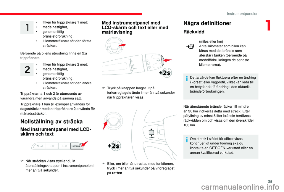 CITROEN JUMPER SPACETOURER 2018 InstruktionsbÖcker (in Swedish) 35
- fliken för trippräknare 1 med:
• medelhastighet,
•
genomsnittlig
bränsleförbrukning,
•
k
ilometerräknare för den första
sträckan.
Beroende på bilens utrustning finns en 2:a CITROEN JUMPER SPACETOURER 2018 InstruktionsbÖcker (in Swedish) 35
- fliken för trippräknare 1 med:
• medelhastighet,
•
genomsnittlig
bränsleförbrukning,
•
k
ilometerräknare för den första
sträckan.
Beroende på bilens utrustning finns en 2:a