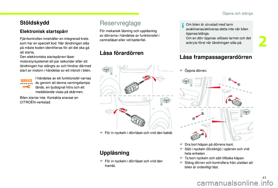 CITROEN JUMPER SPACETOURER 2018 InstruktionsbÖcker (in Swedish) 41
Reservreglage
Låsa förardörren
F För in nyckeln i dörrlåset och vrid den bakåt.
Upplåsning
F För in nyckeln i dörrlåset och vrid den framåt. Om bilen är utrustad med larm
avaktiveras/ CITROEN JUMPER SPACETOURER 2018 InstruktionsbÖcker (in Swedish) 41
Reservreglage
Låsa förardörren
F För in nyckeln i dörrlåset och vrid den bakåt.
Upplåsning
F För in nyckeln i dörrlåset och vrid den framåt. Om bilen är utrustad med larm
avaktiveras/