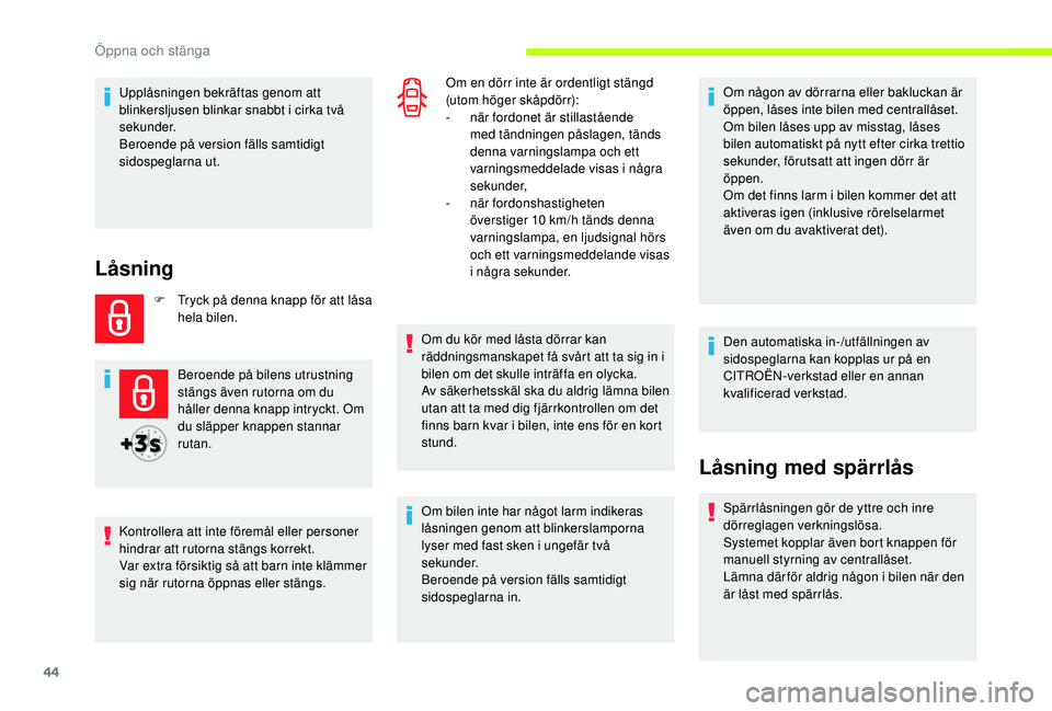 CITROEN JUMPER SPACETOURER 2018 InstruktionsbÖcker (in Swedish) 44
Upplåsningen bekräftas genom att
blinkersljusen blinkar snabbt i cirka två
sekunder.
Beroende på version fälls samtidigt
sidospeglarna ut.
Låsning
F Tryck på denna knapp för att låsa he CITROEN JUMPER SPACETOURER 2018 InstruktionsbÖcker (in Swedish) 44
Upplåsningen bekräftas genom att
blinkersljusen blinkar snabbt i cirka två
sekunder.
Beroende på version fälls samtidigt
sidospeglarna ut.
Låsning
F Tryck på denna knapp för att låsa he