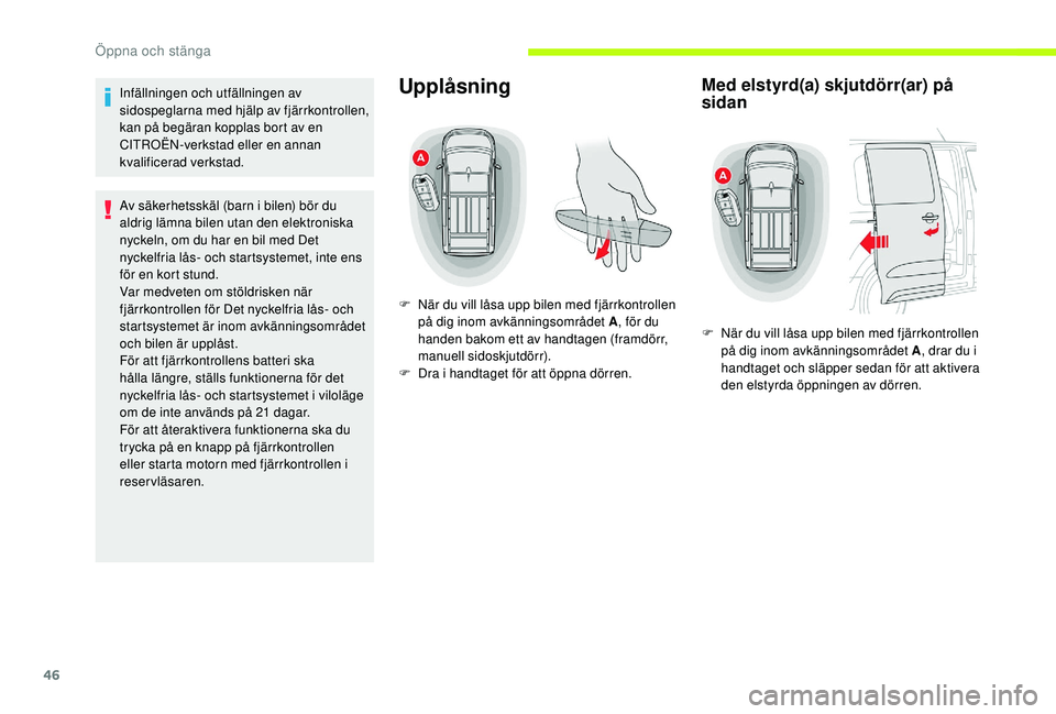 CITROEN JUMPER SPACETOURER 2018 InstruktionsbÖcker (in Swedish) 46
Infällningen och utfällningen av
sidospeglarna med hjälp av fjärrkontrollen,
kan på begäran kopplas bort av en
CITROËN-verkstad eller en annan
kvalificerad verkstad.
Av säkerhetsskäl ( CITROEN JUMPER SPACETOURER 2018 InstruktionsbÖcker (in Swedish) 46
Infällningen och utfällningen av
sidospeglarna med hjälp av fjärrkontrollen,
kan på begäran kopplas bort av en
CITROËN-verkstad eller en annan
kvalificerad verkstad.
Av säkerhetsskäl (