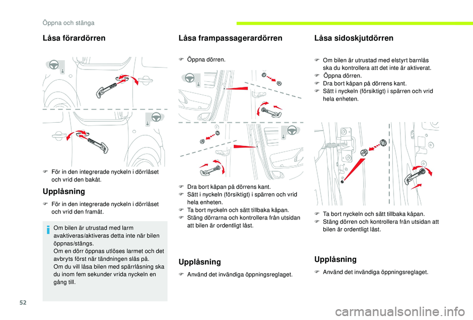 CITROEN JUMPER SPACETOURER 2018 InstruktionsbÖcker (in Swedish) 52
Låsa förardörren
F För in den integrerade nyckeln i dörrlåset och vrid den bakåt.
Upplåsning
F För in den integrerade nyckeln i dörrlåset och vrid den framåt.
Om bilen är utrustad med CITROEN JUMPER SPACETOURER 2018 InstruktionsbÖcker (in Swedish) 52
Låsa förardörren
F För in den integrerade nyckeln i dörrlåset och vrid den bakåt.
Upplåsning
F För in den integrerade nyckeln i dörrlåset och vrid den framåt.
Om bilen är utrustad med