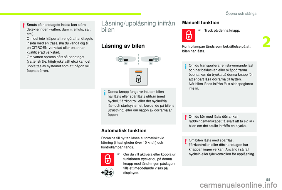 CITROEN JUMPER SPACETOURER 2018 InstruktionsbÖcker (in Swedish) 55
Smuts på handtagets insida kan störa
detekteringen (vatten, damm, smuts, salt
e t c .) .
Om det inte hjälper att rengöra handtagets
insida med en trasa ska du vända dig till
en CITROËN-ve CITROEN JUMPER SPACETOURER 2018 InstruktionsbÖcker (in Swedish) 55
Smuts på handtagets insida kan störa
detekteringen (vatten, damm, smuts, salt
e t c .) .
Om det inte hjälper att rengöra handtagets
insida med en trasa ska du vända dig till
en CITROËN-ve