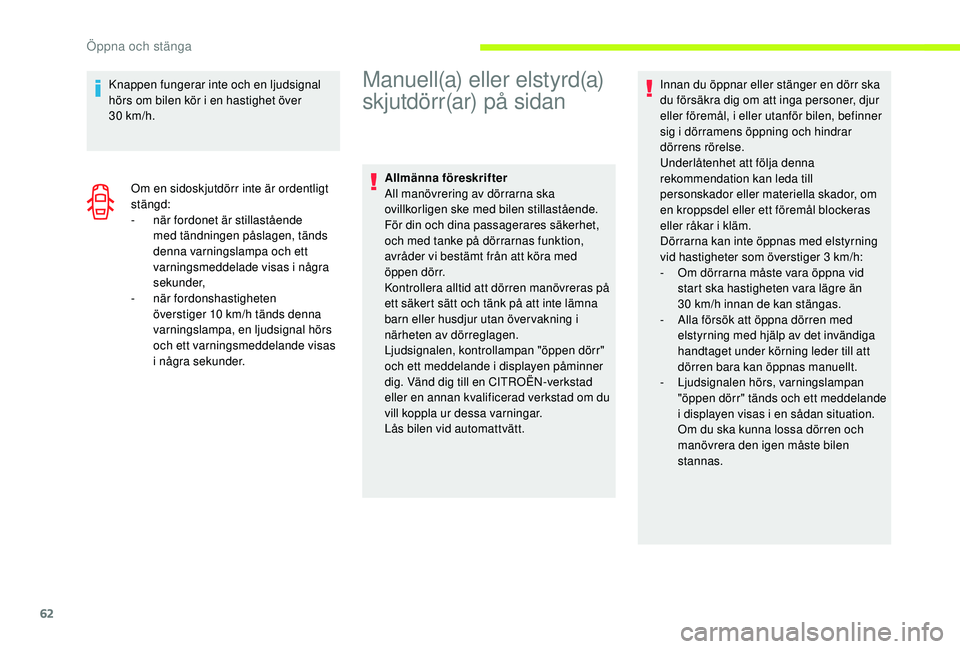 CITROEN JUMPER SPACETOURER 2018 InstruktionsbÖcker (in Swedish) 62
Knappen fungerar inte och en ljudsignal
hörs om bilen kör i en hastighet över
30
km/h.
Om en sidoskjutdörr inte är ordentligt
stängd:
-
när
fordonet är stillastående
med tändning CITROEN JUMPER SPACETOURER 2018 InstruktionsbÖcker (in Swedish) 62
Knappen fungerar inte och en ljudsignal
hörs om bilen kör i en hastighet över
30
km/h.
Om en sidoskjutdörr inte är ordentligt
stängd:
-
när
fordonet är stillastående
med tändning