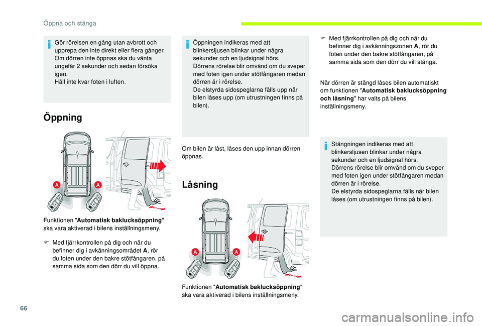 CITROEN JUMPER SPACETOURER 2018 InstruktionsbÖcker (in Swedish) 66
Gör rörelsen en gång utan avbrott och
upprepa den inte direkt eller flera gånger.
Om dörren inte öppnas ska du vänta
ungefär 2 sekunder och sedan försöka
igen.
Håll inte kvar foten i CITROEN JUMPER SPACETOURER 2018 InstruktionsbÖcker (in Swedish) 66
Gör rörelsen en gång utan avbrott och
upprepa den inte direkt eller flera gånger.
Om dörren inte öppnas ska du vänta
ungefär 2 sekunder och sedan försöka
igen.
Håll inte kvar foten i