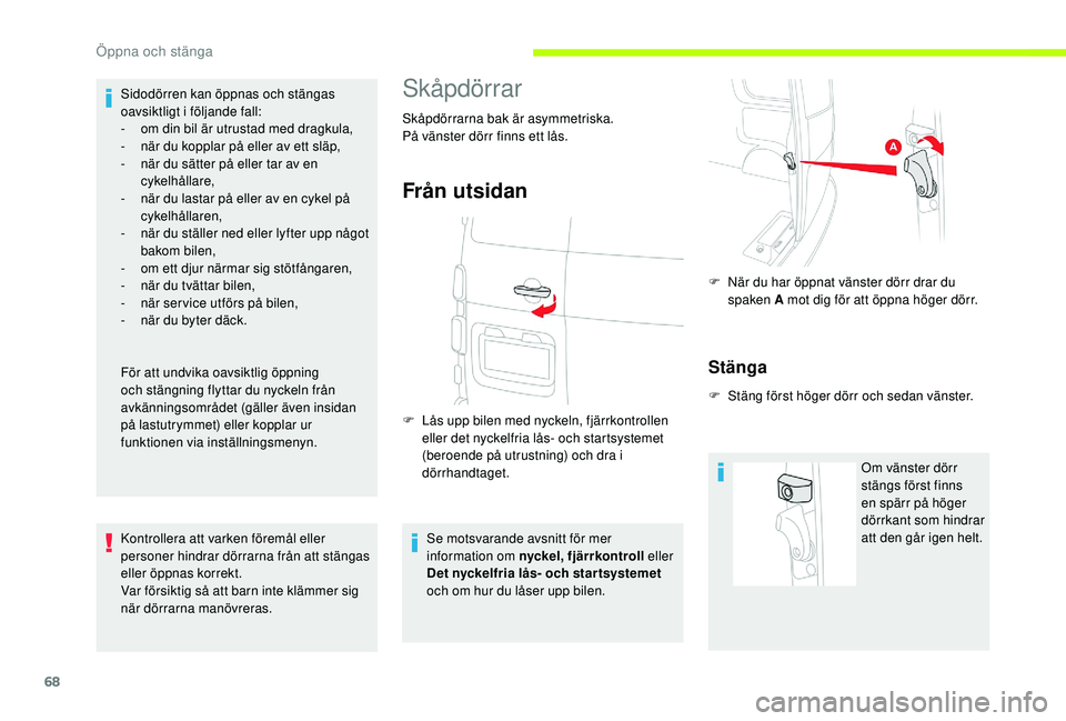 CITROEN JUMPER SPACETOURER 2018 InstruktionsbÖcker (in Swedish) 68
Sidodörren kan öppnas och stängas
oavsiktligt i följande fall:
-
o
m din bil är utrustad med dragkula,
-
n
är du kopplar på eller av ett släp,
-
n
är du sätter på eller tar av CITROEN JUMPER SPACETOURER 2018 InstruktionsbÖcker (in Swedish) 68
Sidodörren kan öppnas och stängas
oavsiktligt i följande fall:
-
o
m din bil är utrustad med dragkula,
-
n
är du kopplar på eller av ett släp,
-
n
är du sätter på eller tar av