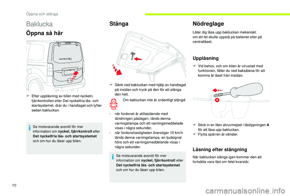 CITROEN JUMPER SPACETOURER 2018 InstruktionsbÖcker (in Swedish) 70
Baklucka
Öppna så här
Se motsvarande avsnitt för mer
information om nyckel, fjärrkontroll eller
Det nyckelfria lås- och star tsystemet
och om hur du låser upp bilen.
F
E
fter upplåsni CITROEN JUMPER SPACETOURER 2018 InstruktionsbÖcker (in Swedish) 70
Baklucka
Öppna så här
Se motsvarande avsnitt för mer
information om nyckel, fjärrkontroll eller
Det nyckelfria lås- och star tsystemet
och om hur du låser upp bilen.
F
E
fter upplåsni