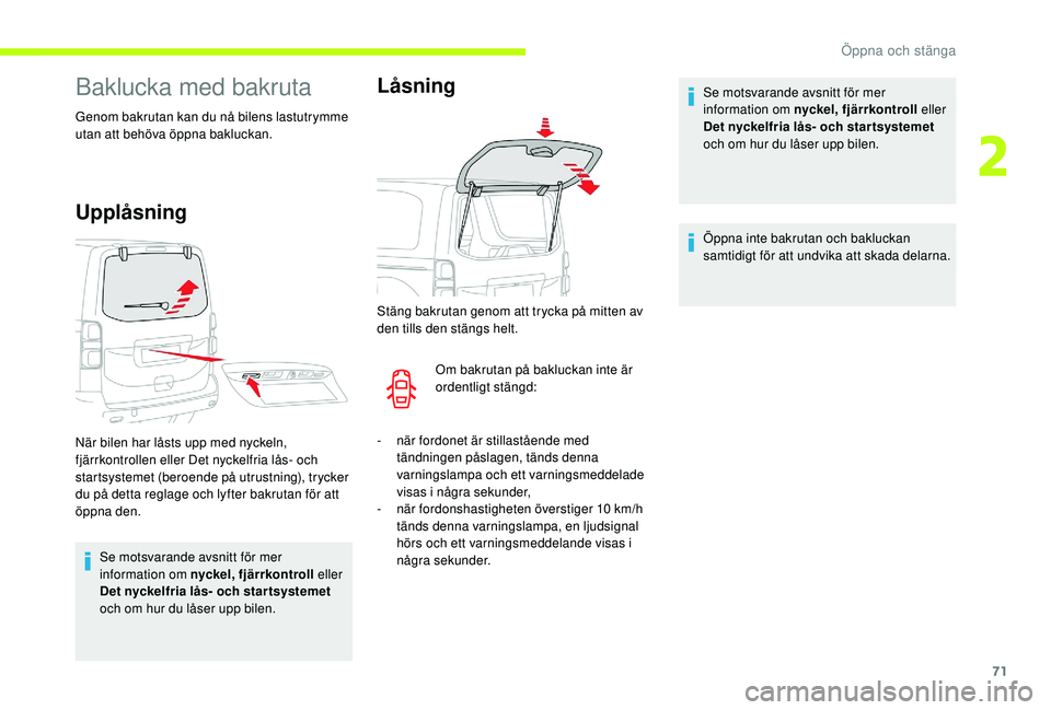 CITROEN JUMPER SPACETOURER 2018 InstruktionsbÖcker (in Swedish) 71
Baklucka med bakruta
Genom bakrutan kan du nå bilens lastutrymme
utan att behöva öppna bakluckan.
Upplåsning
Se motsvarande avsnitt för mer
information om nyckel, fjärrkontroll eller
Det n CITROEN JUMPER SPACETOURER 2018 InstruktionsbÖcker (in Swedish) 71
Baklucka med bakruta
Genom bakrutan kan du nå bilens lastutrymme
utan att behöva öppna bakluckan.
Upplåsning
Se motsvarande avsnitt för mer
information om nyckel, fjärrkontroll eller
Det n