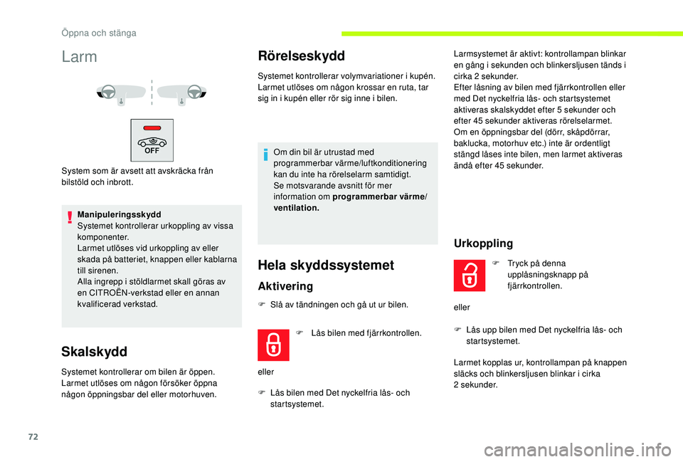 CITROEN JUMPER SPACETOURER 2018 InstruktionsbÖcker (in Swedish) 72
Larm
System som är avsett att avskräcka från
bilstöld och inbrott.Manipuleringsskydd
Systemet kontrollerar urkoppling av vissa
komponenter.
Larmet utlöses vid urkoppling av eller
skada på CITROEN JUMPER SPACETOURER 2018 InstruktionsbÖcker (in Swedish) 72
Larm
System som är avsett att avskräcka från
bilstöld och inbrott.Manipuleringsskydd
Systemet kontrollerar urkoppling av vissa
komponenter.
Larmet utlöses vid urkoppling av eller
skada på